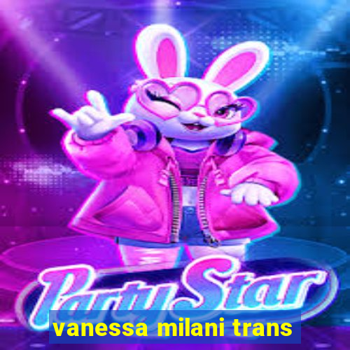 vanessa milani trans